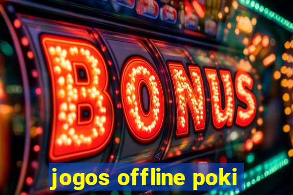 jogos offline poki